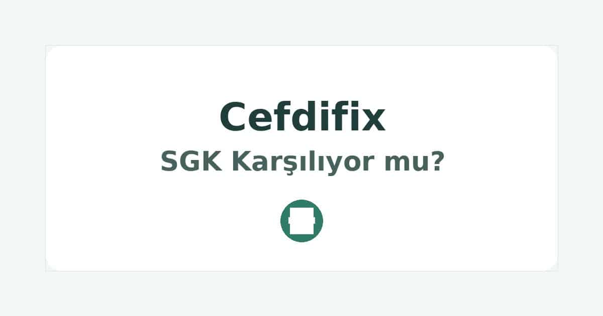 Cefdifix SGK Karşılıyor mu