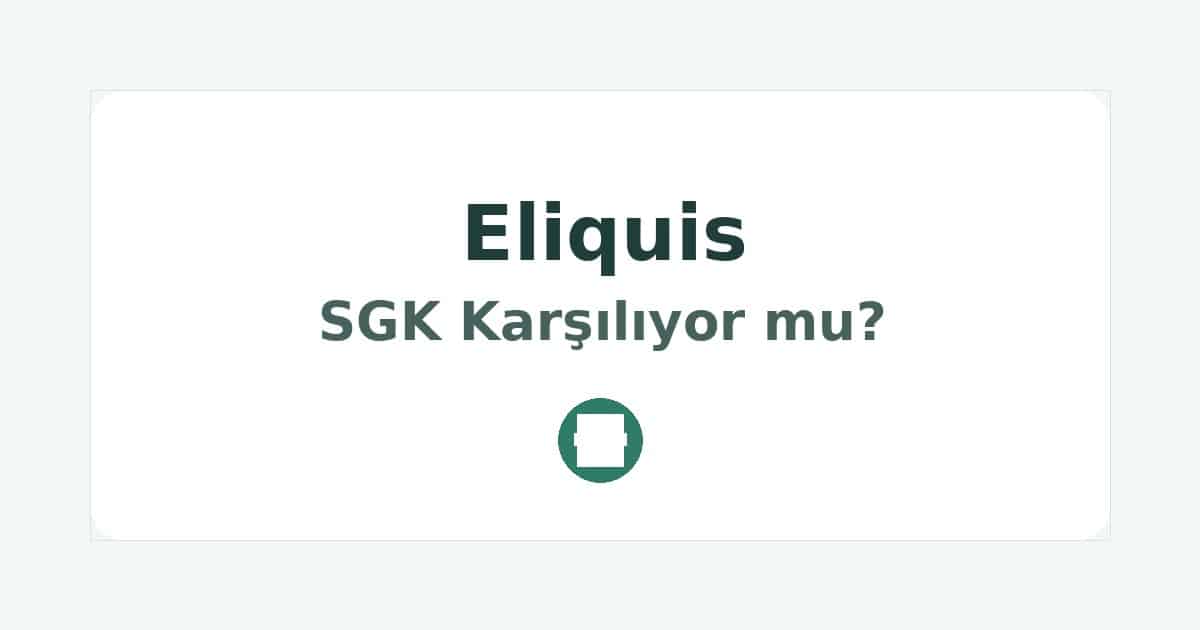 Eliquis SGK Karşılıyor mu