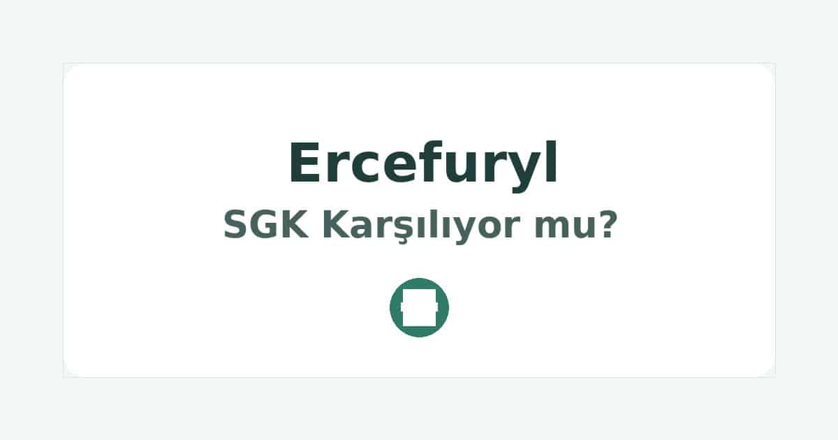 Ercefuryl SGK Karşılıyor mu
