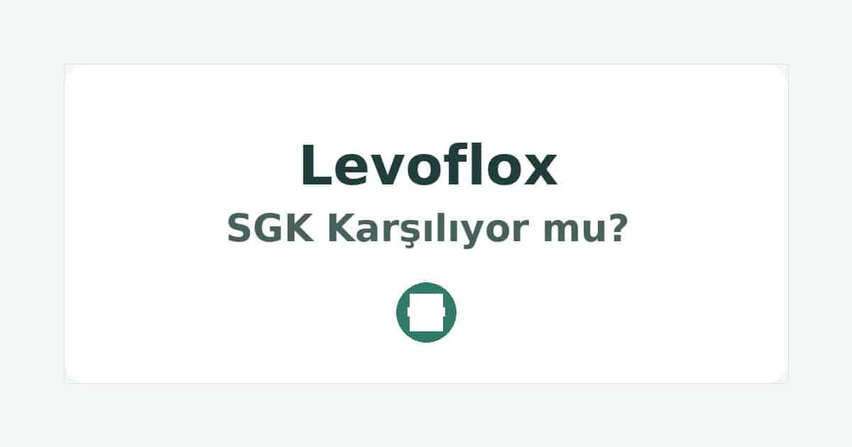 Levoflox SGK Karşılıyor mu