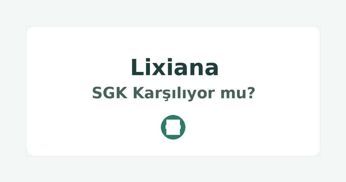 Lixiana SGK Karşılıyor mu
