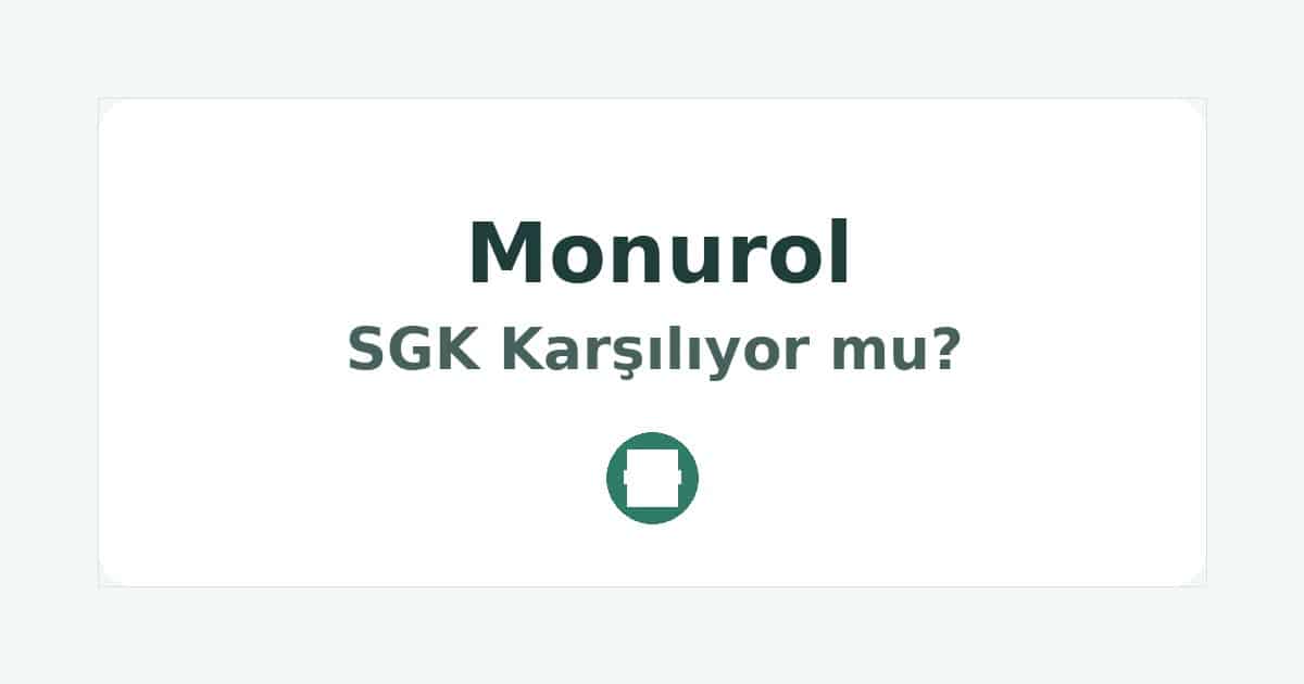 Monurol SGK Karşılıyor mu