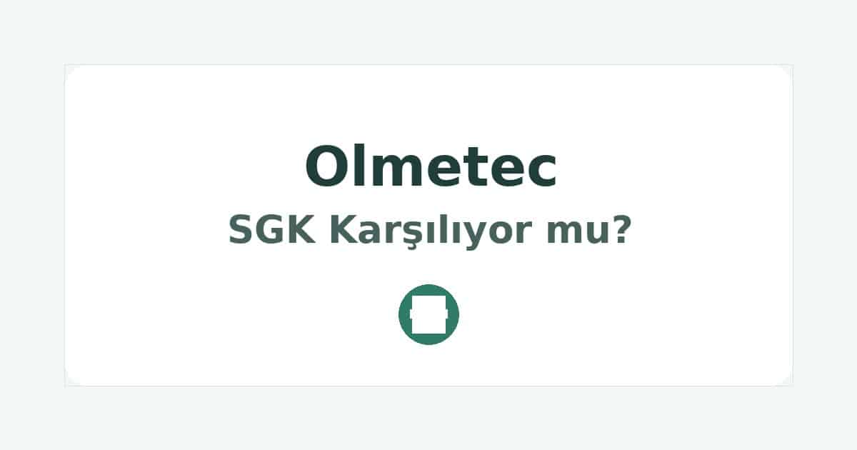 Olmetec SGK Karşılıyor mu