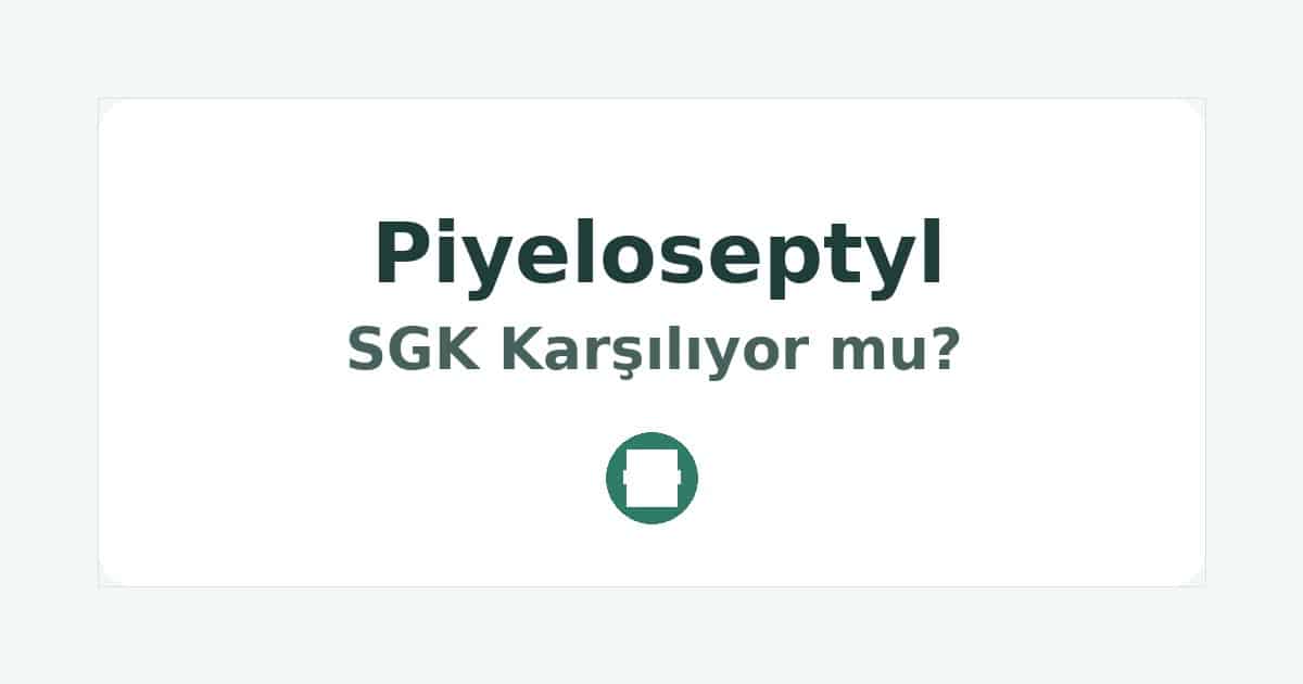 Piyeloseptyl SGK Karşılıyor mu