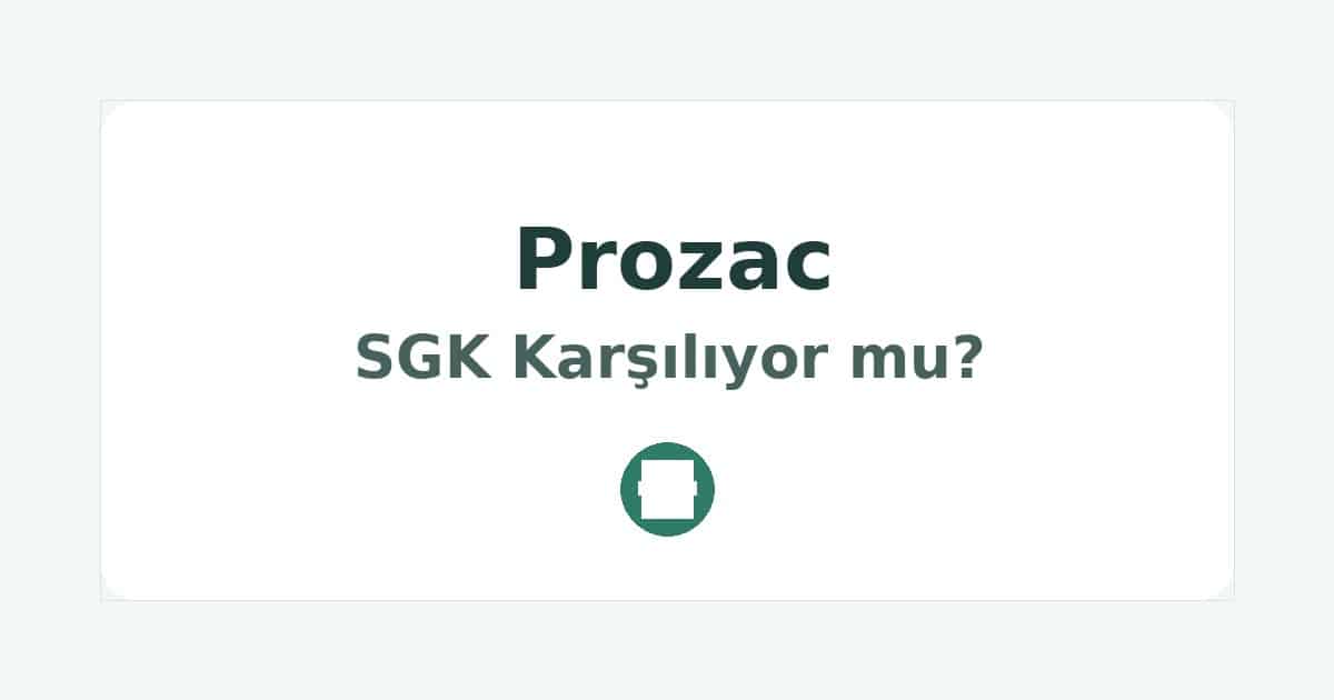 Prozac SGK Karşılıyor mu