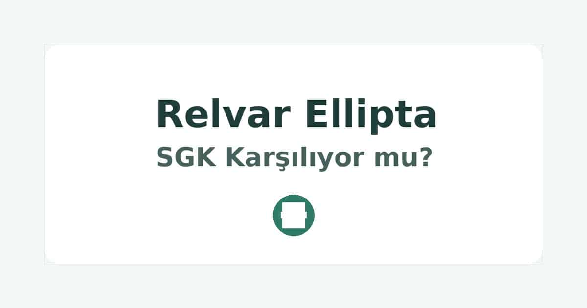 Relvar Ellipta SGK Karşılıyor mu