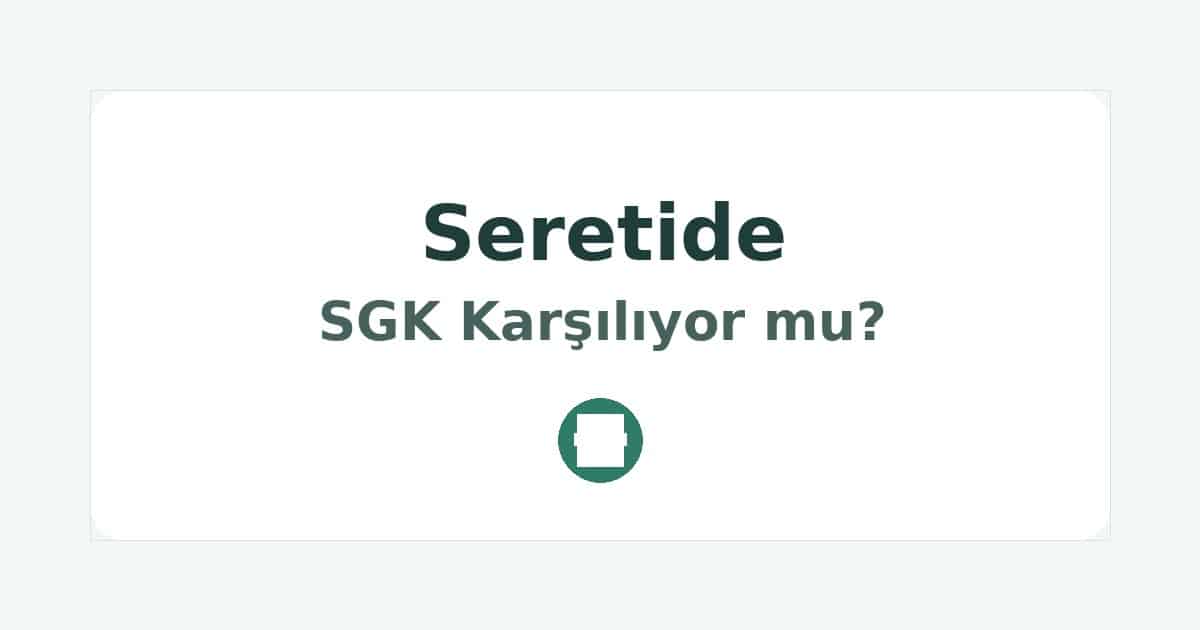 Seretide SGK Karşılıyor mu