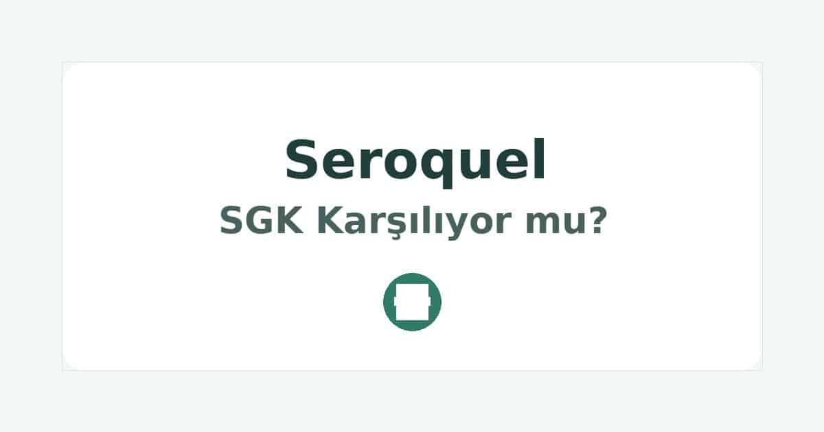Seroquel SGK Karşılıyor mu