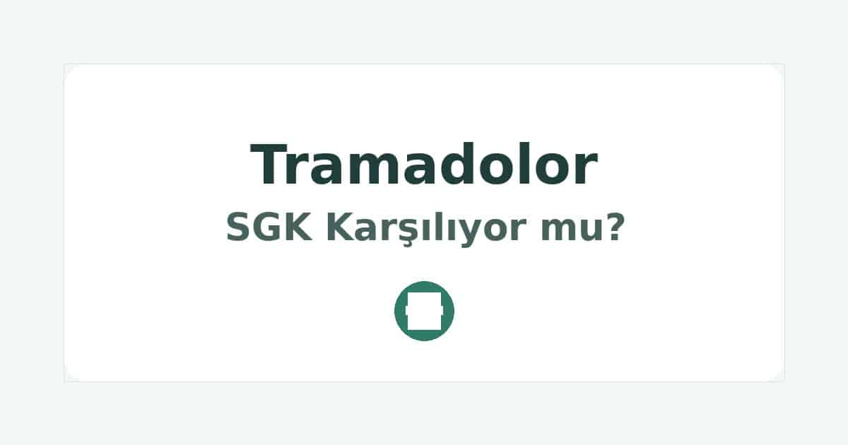 Tramadolor SGK Karşılıyor mu