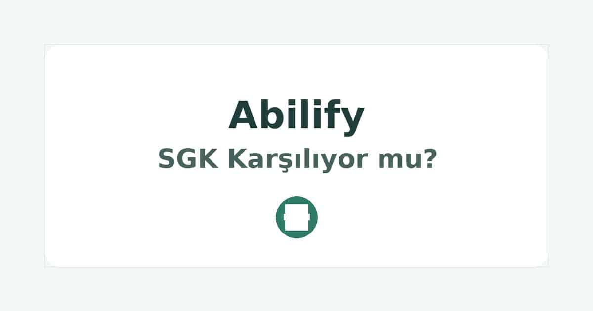 Abilify SGK Karşılıyor mu