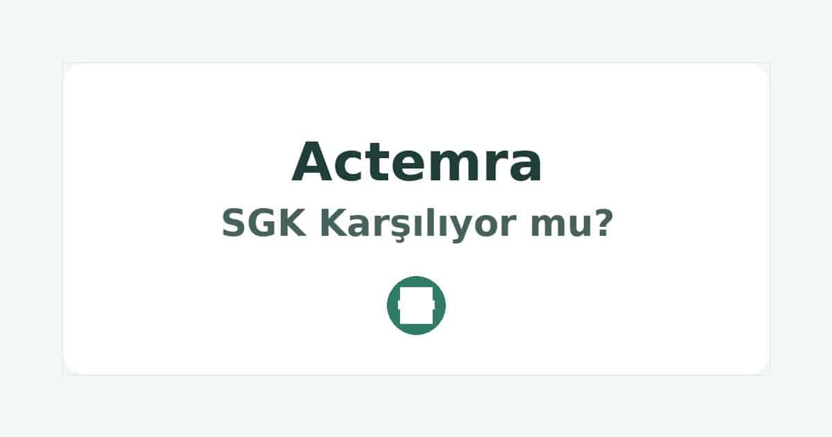 Actemra SGK Karşılıyor mu