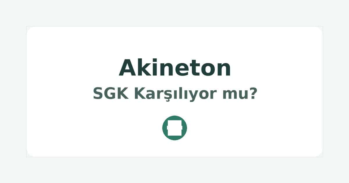 Akineton SGK Karşılıyor mu