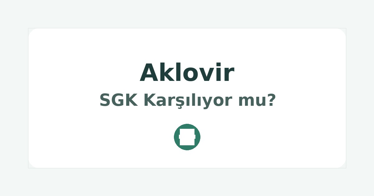 Aklovir SGK Karşılıyor mu