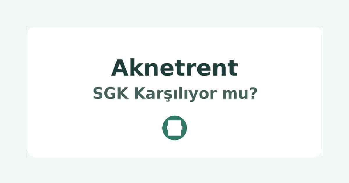 Aknetrent SGK Karşılıyor mu