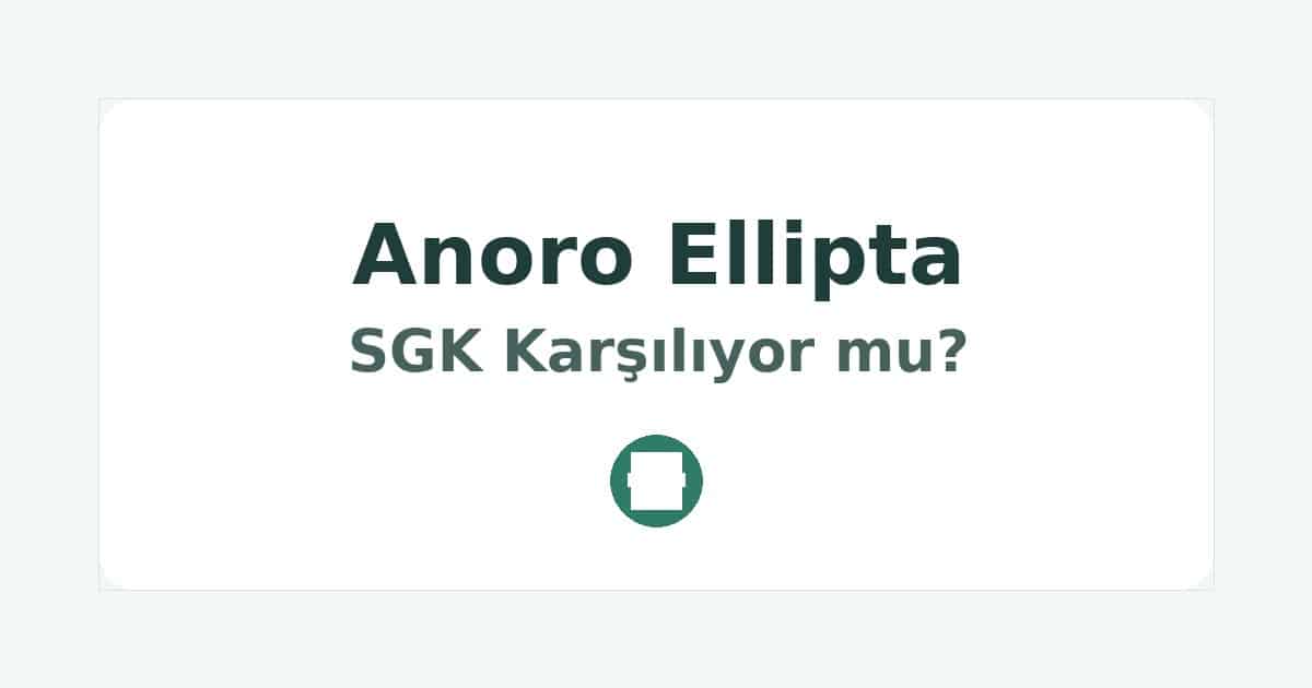 Anoro Ellipta SGK Karşılıyor mu