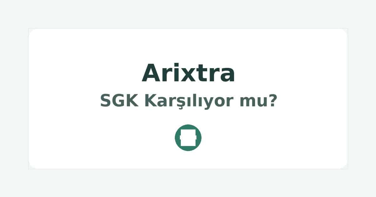 Arixtra SGK Karşılıyor mu