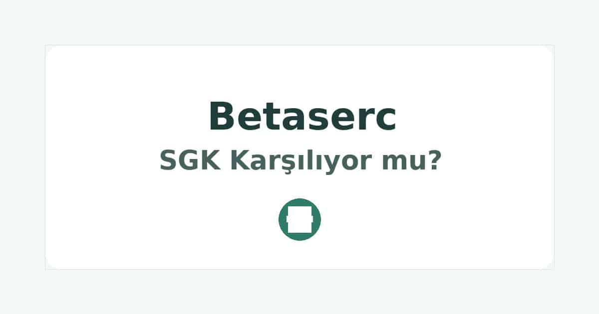Betaserc SGK Karşılıyor mu