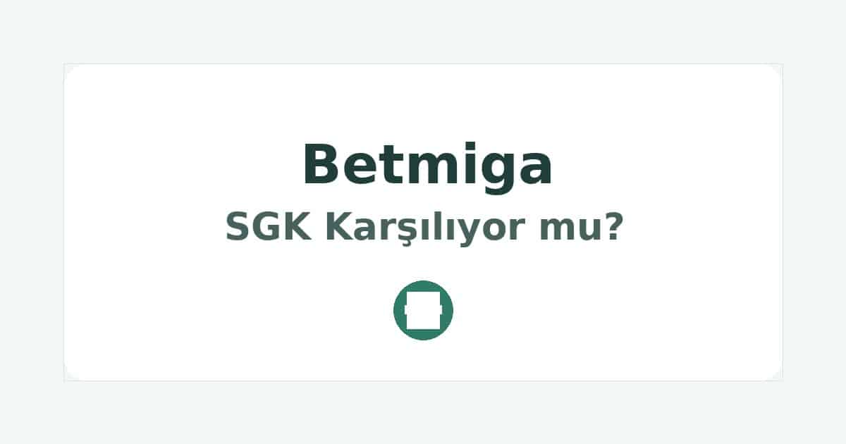 Betmiga SGK Karşılıyor mu