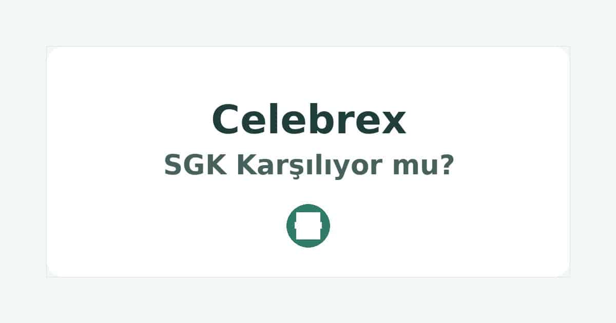 Celebrex SGK Karşılıyor mu