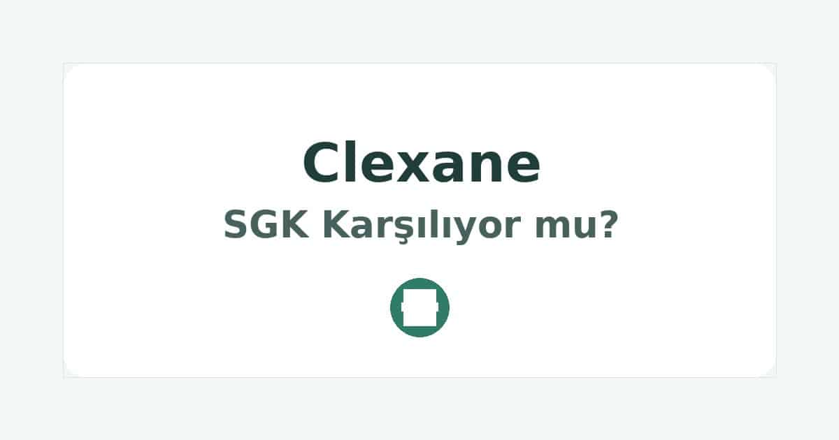 Clexane SGK Karşılıyor mu