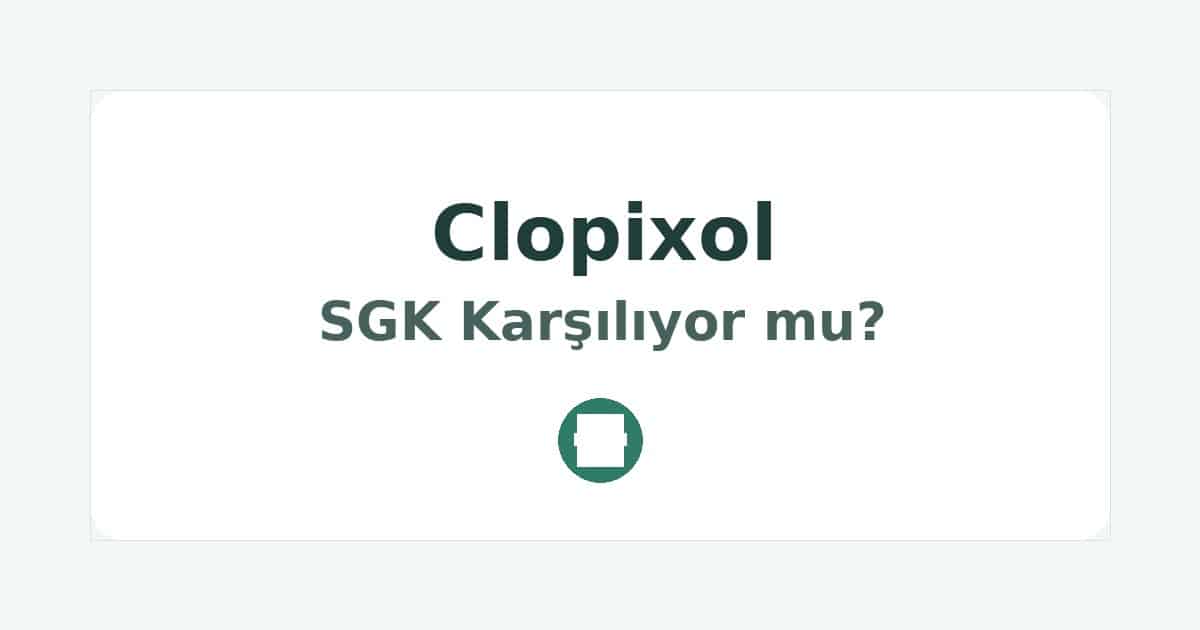 Clopixol SGK Karşılıyor mu