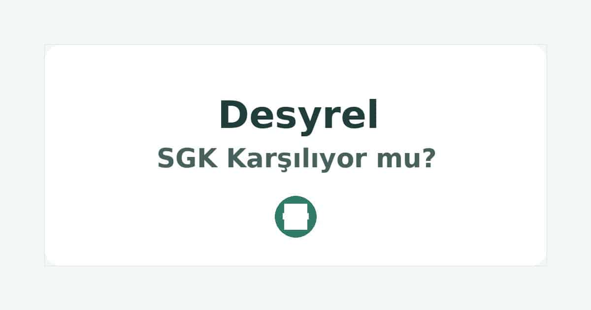 Desyrel SGK Karşılıyor mu