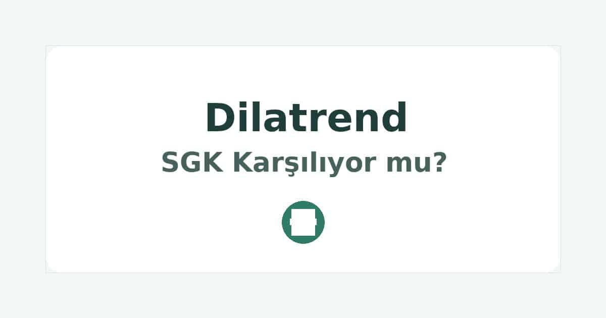 Dilatrend SGK Karşılıyor mu