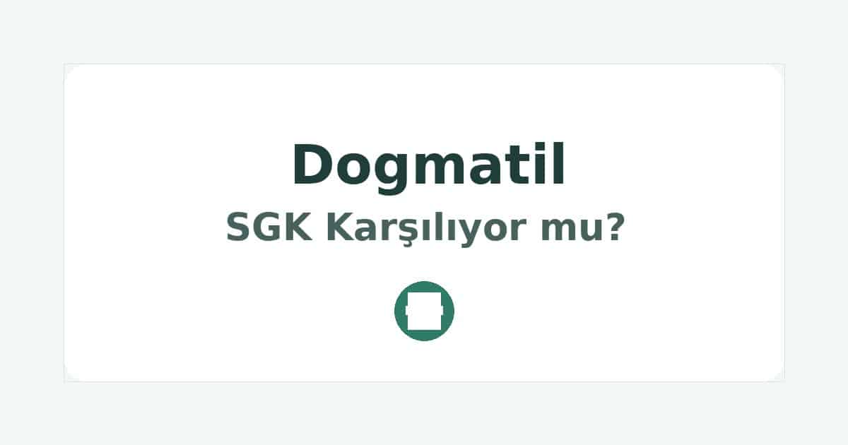 Dogmatil SGK Karşılıyor mu