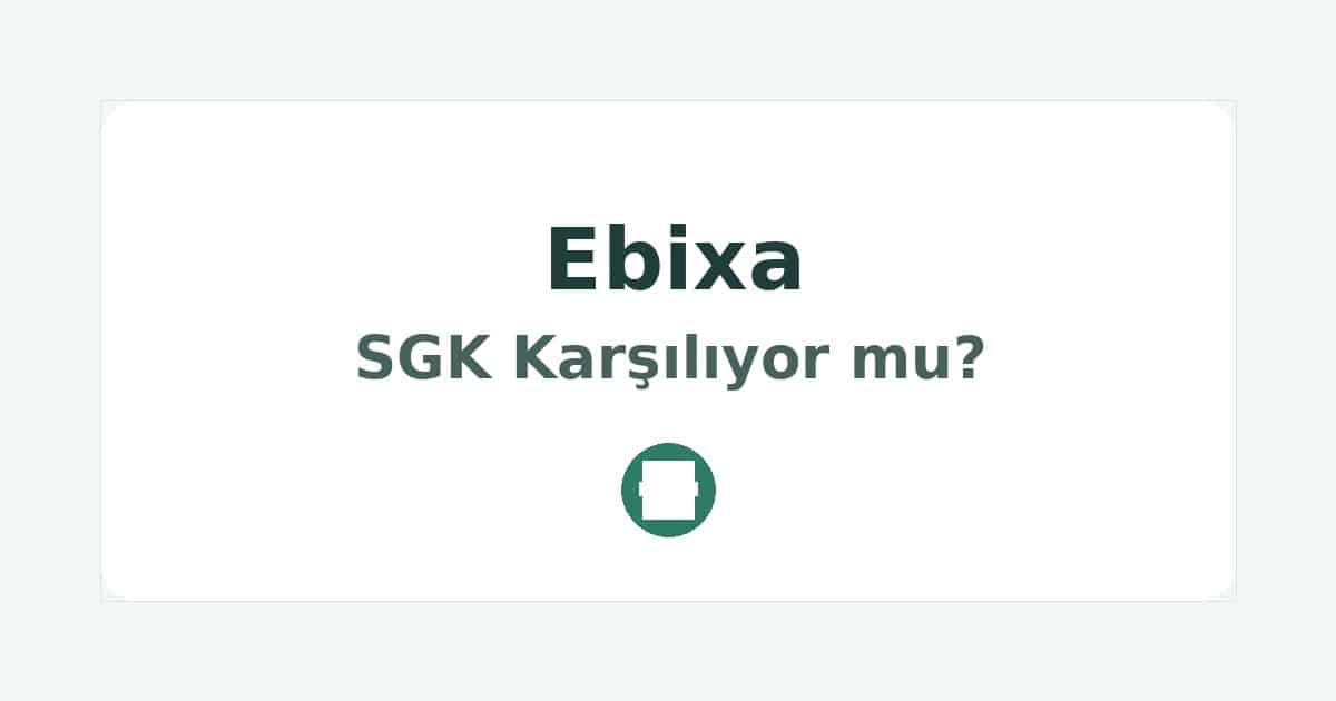 Ebixa SGK Karşılıyor mu