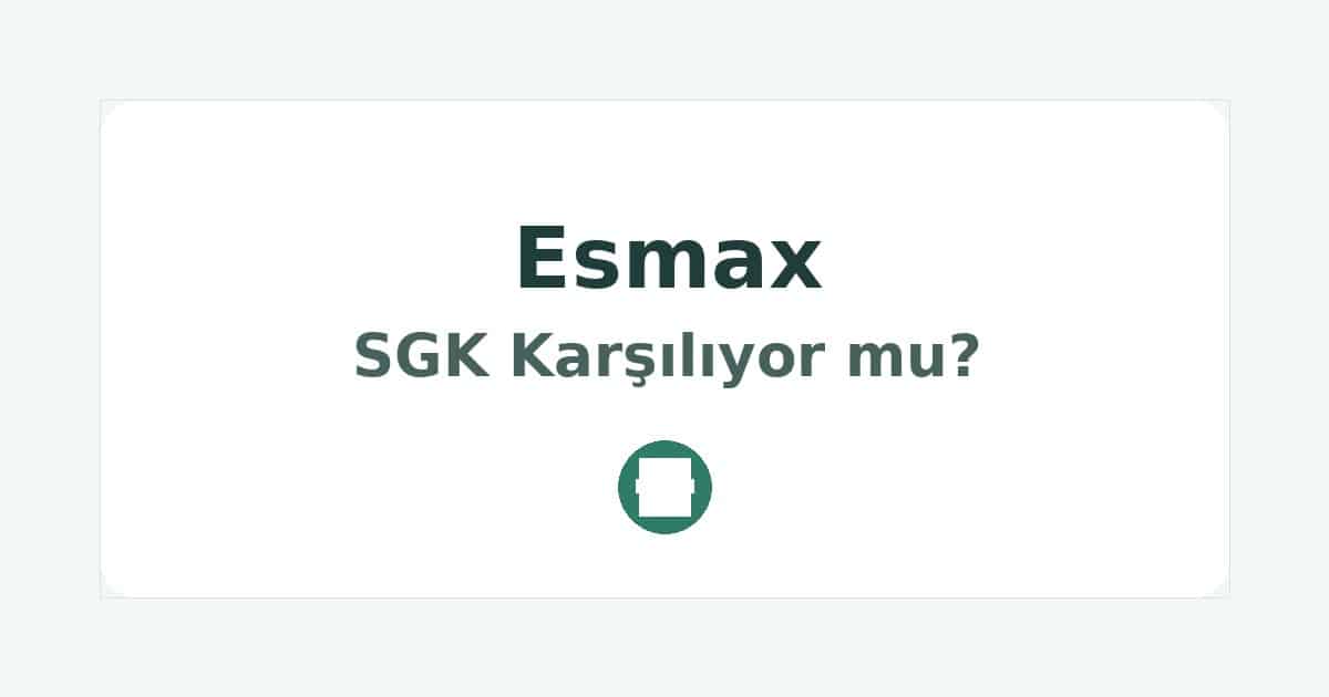 Esmax SGK Karşılıyor mu