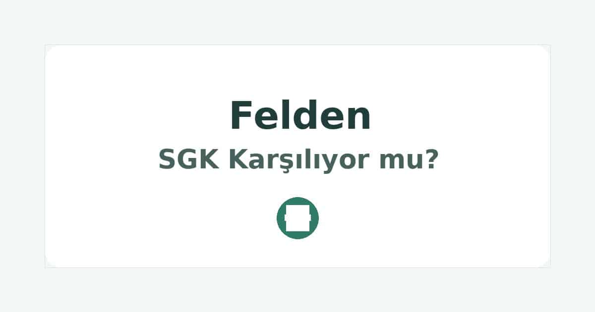 Felden SGK Karşılıyor mu