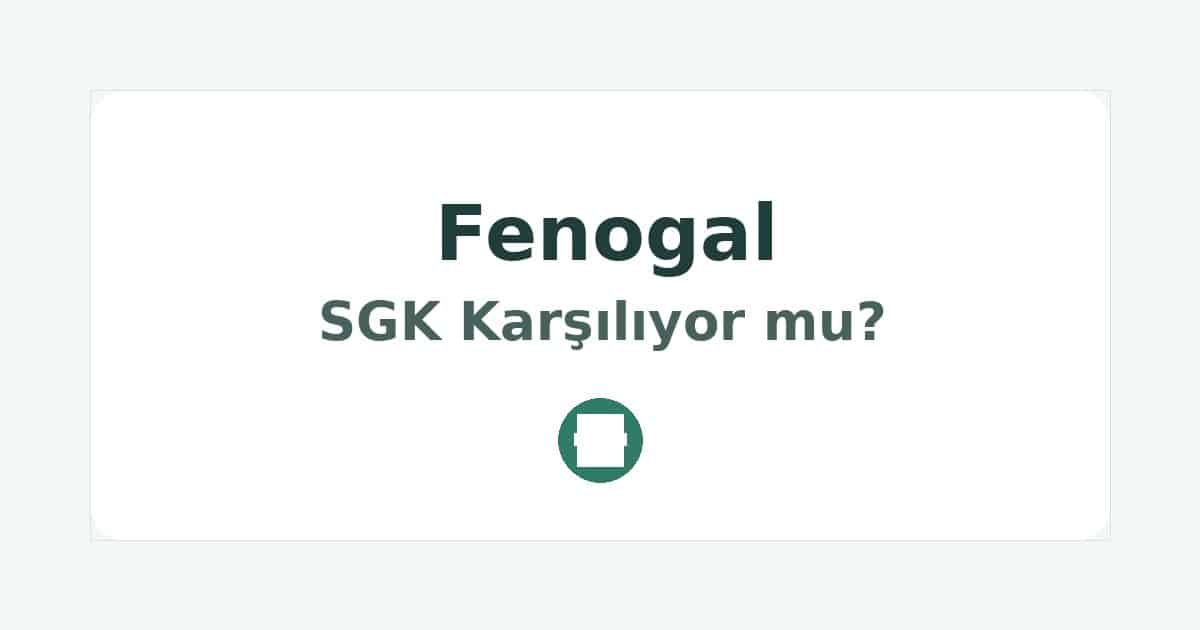 Fenogal SGK Karşılıyor mu