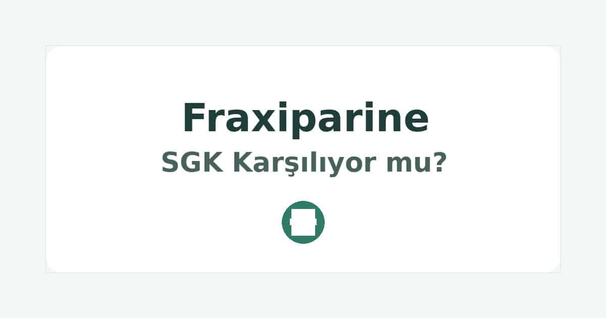 Fraxiparine SGK Karşılıyor mu