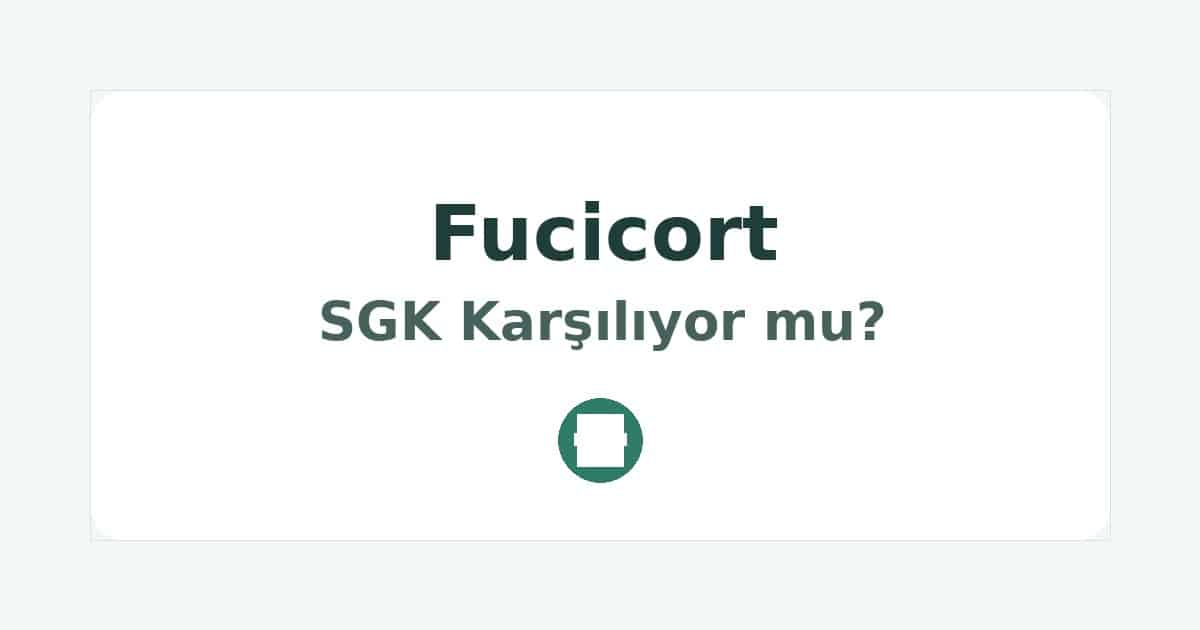 Fucicort SGK Karşılıyor mu