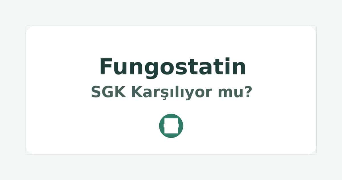 Fungostatin SGK Karşılıyor mu