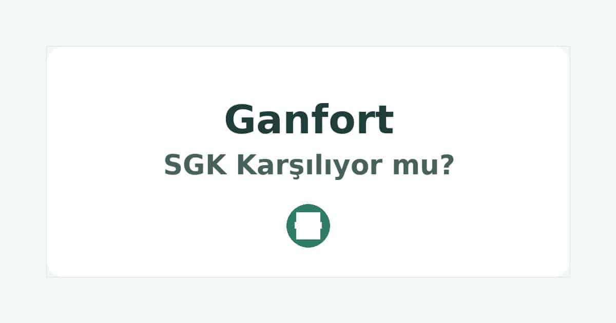 Ganfort SGK Karşılıyor mu