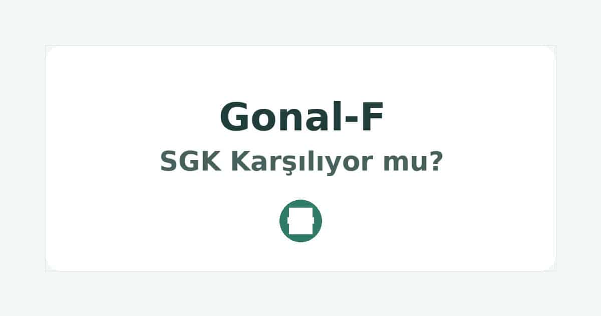 Gonal-F SGK Karşılıyor mu