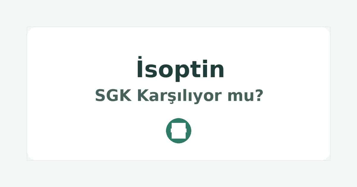 İsoptin SGK Karşılıyor mu