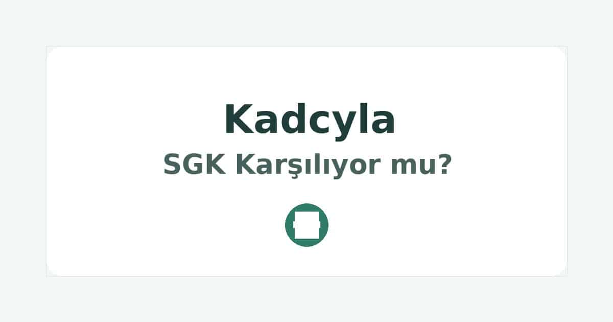 Kadcyla SGK Karşılıyor mu