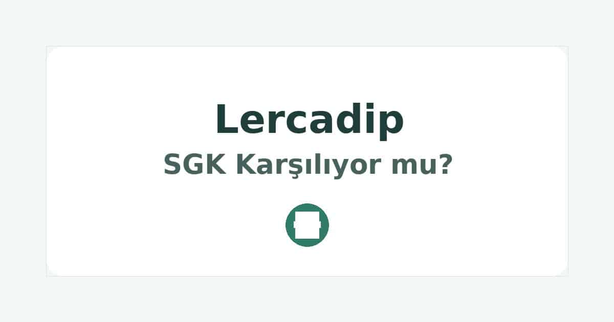 Lercadip SGK Karşılıyor mu