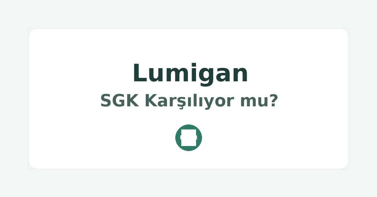 Lumigan SGK Karşılıyor mu