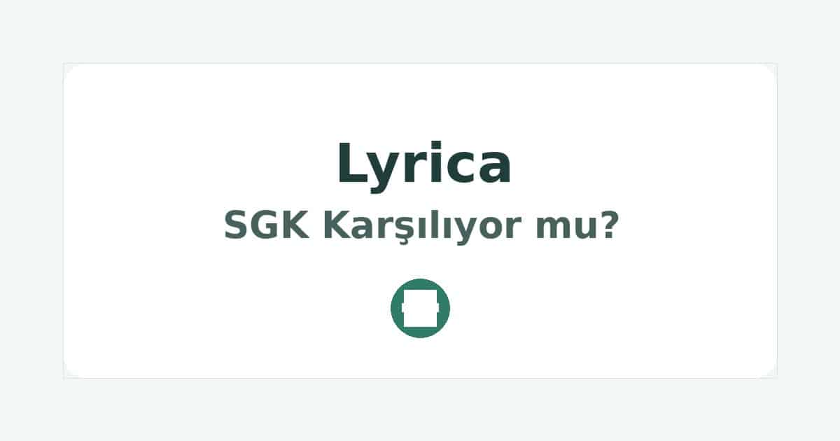 Lyrica SGK Karşılıyor mu