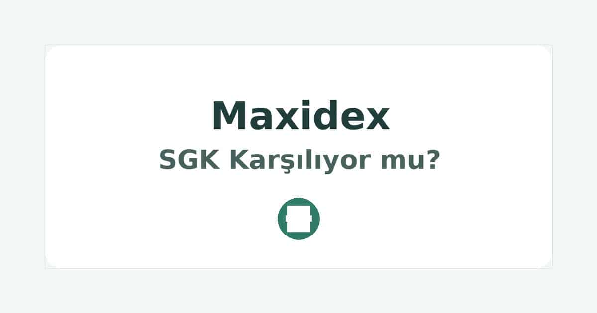 Maxidex SGK Karşılıyor mu