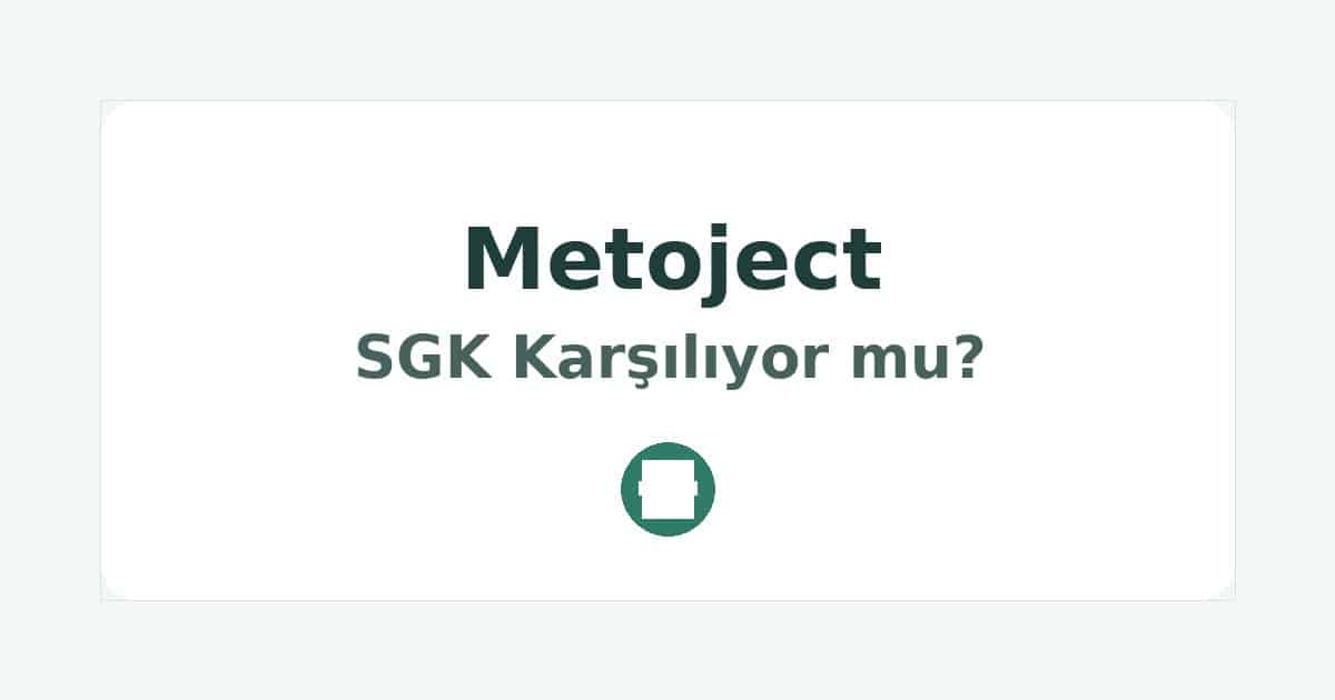 Metoject SGK Karşılıyor mu