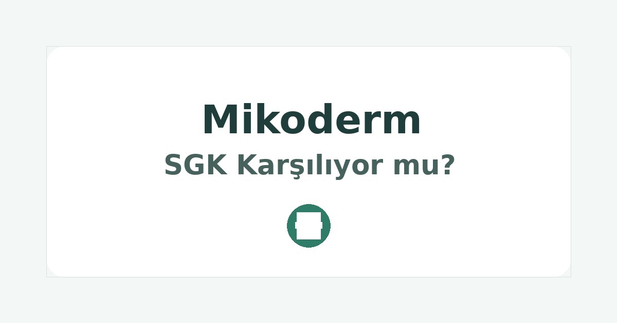 Mikoderm SGK Karşılıyor mu