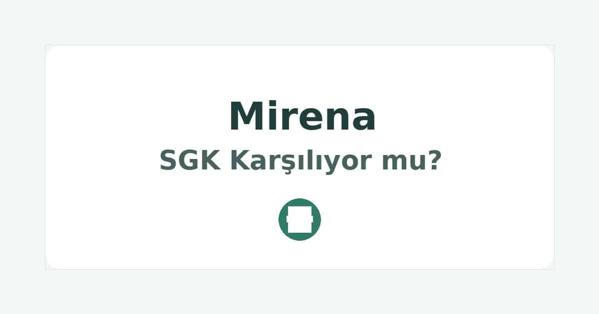 Mirena SGK Karşılıyor mu
