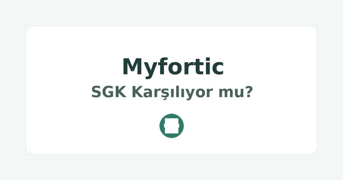 Myfortic SGK Karşılıyor mu