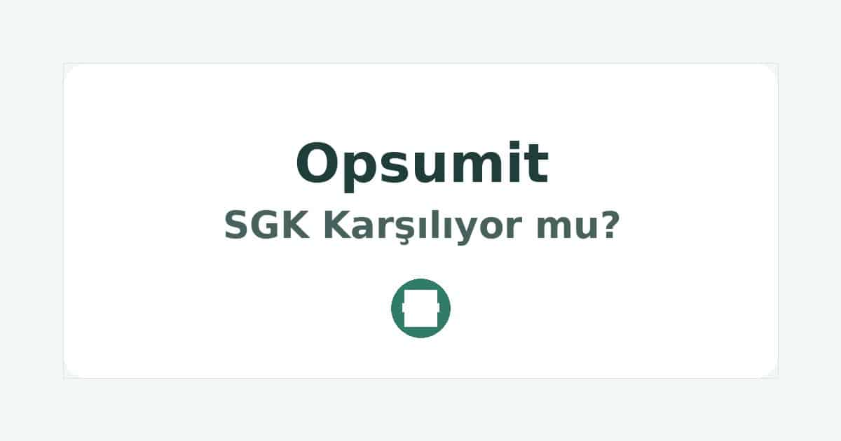 Opsumit SGK Karşılıyor mu