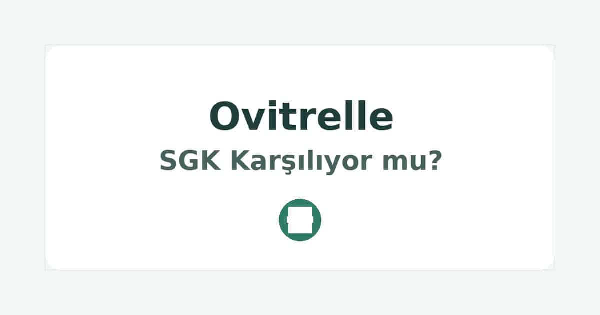 Ovitrelle SGK Karşılıyor mu