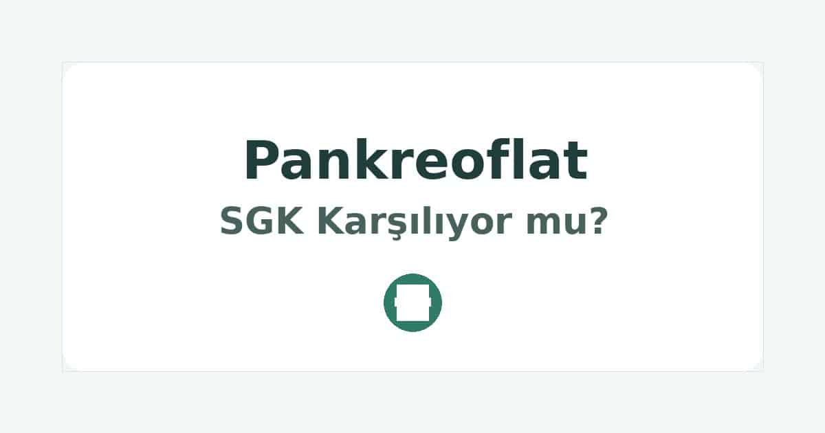 Pankreoflat SGK Karşılıyor mu